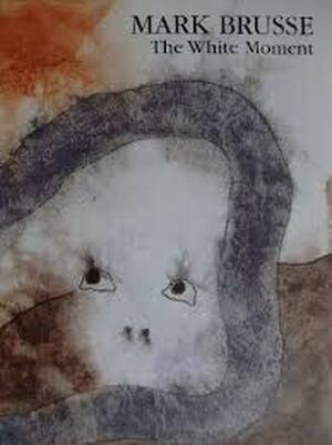 Mark Brusse: The white moment - Mark Brusse Mark Brusse: The white moment - Mark Brusse
