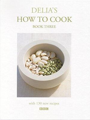 Delia's how to cook, book three - Delia Smith Delia's how to cook, book three - Delia Smith