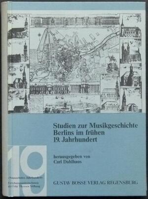 Studien zur Musikgeschichte Berlins im frühen 19. Jahrhundert - Carl Dahlhaus Studien zur Musikgeschichte Berlins im frühen 19. Jahrhundert - Carl Dahlhaus