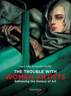 The trouble with women artists - Laure Adler The trouble with women artists - Laure Adler
