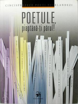 Poetule, piaptănă-ţi părul! Cincisprezece poeţi neerlandezi - Cees Nooteboom, K. Schippers, Hannes Cornelis Ten Berge, Hans Tentije, Tonnus Oosterhoff, K. Michel, Esther Jansma, Nachoem M. Wijnberg, Lans Stroeve, Chrétien Breukers, Menno Wigman, Marije Langelaar, Arnoud van Adrichem, Ester Naomi Perquin, Hannah van Binsbergen Poetule, piaptănă-ţi părul! Cincisprezece poeţi neerlandezi - Cees Nooteboom, K. Schippers, Hannes Cornelis Ten Berge, Hans Tentije, Tonnus Oosterhoff, K. Michel, Esther Jansma, Nachoem M. Wijnberg, Lans Stroeve, Chrétien Breukers, Menno Wigman, Marije Langelaar, Arnoud van Adrichem, Ester Naomi Perquin, Hannah van Binsbergen