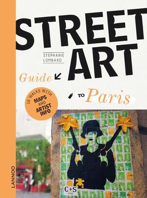 The Street Art Guide to Paris - Stéphanie Lombard