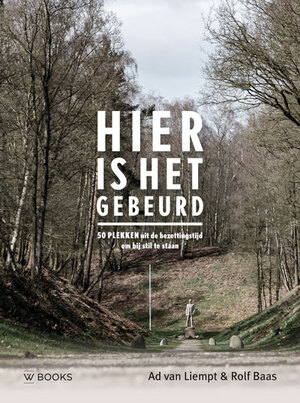 Hier is het gebeurd - Ad van Liempt Hier is het gebeurd - Ad van Liempt