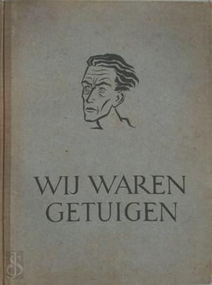 Wij waren getuigen. Dertig tekeningen van Piet Klaasse. Inl.: Jan H. de Groot en Ed. Hoornik. Gedichten van Theun de Vries - Piet Klaasse, Jan H. de Groot, Theun de Vries, Eduard Hoornik Wij waren getuigen. Dertig tekeningen van Piet Klaasse. Inl.: Jan H. de Groot en Ed. Hoornik. Gedichten van Theun de Vries - Piet Klaasse, Jan H. de Groot, Theun de Vries, Eduard Hoornik