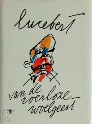 Van de roerloze woelgeest - Lucebert Van de roerloze woelgeest - Lucebert
