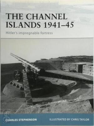 The Channel Islands 1941–45 - Charles Stephenson The Channel Islands 1941–45 - Charles Stephenson