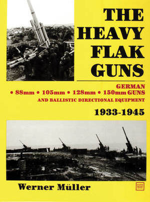 The heavy FLAK guns, 1933-1945 - Werner Müller The heavy FLAK guns, 1933-1945 - Werner Müller