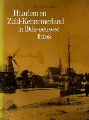 Haarlem en Zuid-Kennemerland in 19de -eeuwse foto's - Kees Nieuwenhuyzen