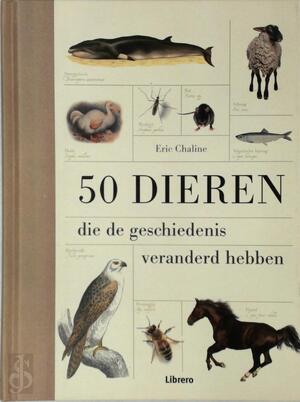 50 Dieren die de geschiedenis veranderd hebben - Eric Chaline