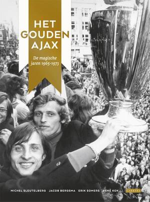 Het Gouden Ajax - Jacob Bergsma, Erik Somers, René Kok, Michel Sleutelberg Het Gouden Ajax - Jacob Bergsma, Erik Somers, René Kok, Michel Sleutelberg