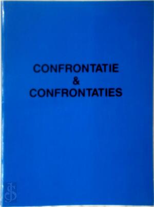 Confrontatie & Confrontaties - Jan Hoet, Bruneau, Franky Deconinck, Wim Delvoye, Marc Goethals, Koen Theys, Patrick Van Caeckenbergh