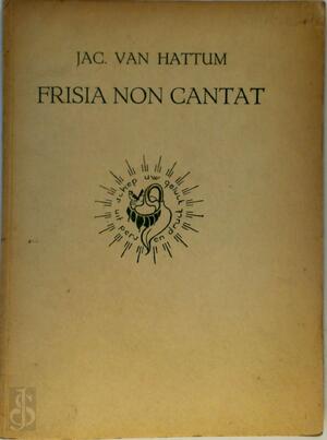 Frisia non cantat - Jac van Hattum Frisia non cantat - Jac van Hattum