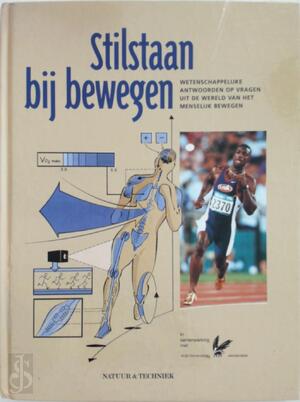 Stilstaan bij bewegen: wetenschappelijke antwoorden op vragen uit de wereld van het menselijk bewegen - 