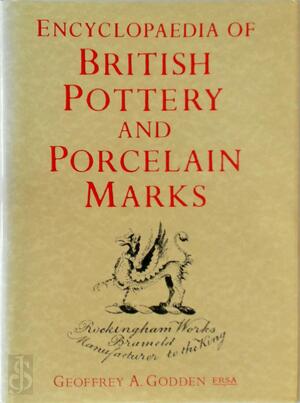 Encyclopaedia of British Pottery and Porcelain Marks - Geoffrey A. Godden Encyclopaedia of British Pottery and Porcelain Marks - Geoffrey A. Godden