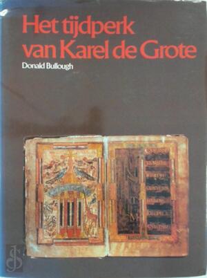 Het tijdperk van Karel de Grote - Donald Bullough, Edwin Smith, Ignaz Matthey Het tijdperk van Karel de Grote - Donald Bullough, Edwin Smith, Ignaz Matthey