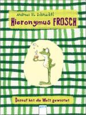 Hieronymus Frosch. Darauf hat die Welt gewartet - Andreas H. Schmachtl Hieronymus Frosch. Darauf hat die Welt gewartet - Andreas H. Schmachtl