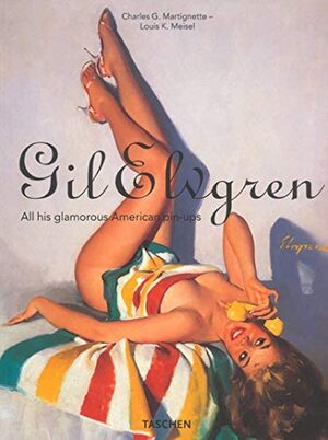 Gil Elvgren. All his glamorous American pin-ups - Charles Martignette, Louis K. Meisel