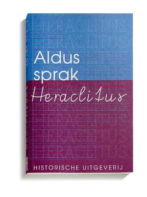 Aldus sprak Heraclitus - Aldus sprak Heraclitus -