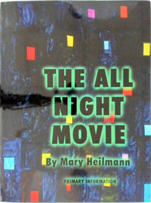 Mary Heilmann: The All Night Movie - Mary Heilmann, Jutta Koether, Mark Magill