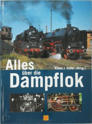 Alles über die Dampflok - Klaus-Jürgen Vetter