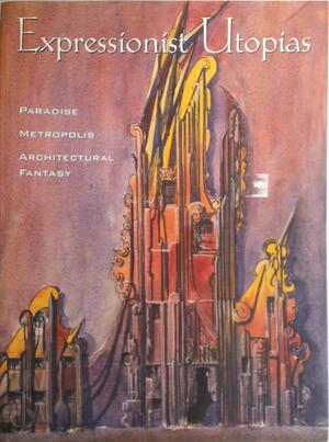 Expressionist Utopias - Timothy O. Benson