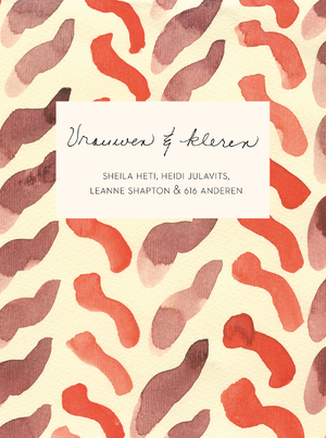 Vrouwen & kleren - Sheila Heti, Heidi Julavits, Leanne Shapton Vrouwen & kleren - Sheila Heti, Heidi Julavits, Leanne Shapton