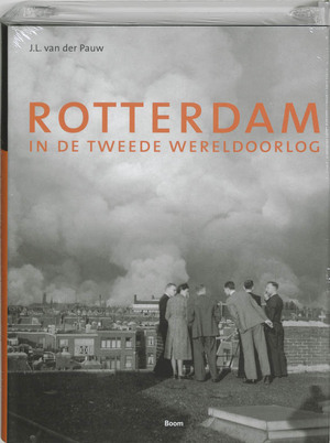 Rotterdam in de Tweede Wereldoorlog - J.L. van der Pauw Rotterdam in de Tweede Wereldoorlog - J.L. van der Pauw