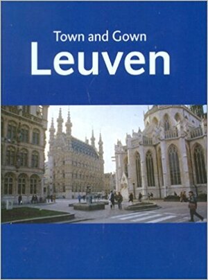 Leuven, Town and Gown - M. Derez Leuven, Town and Gown - M. Derez