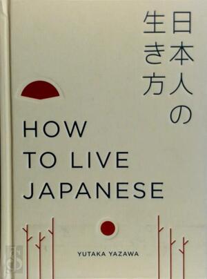 How to live japanese - Akihiro Nakayama How to live japanese - Akihiro Nakayama
