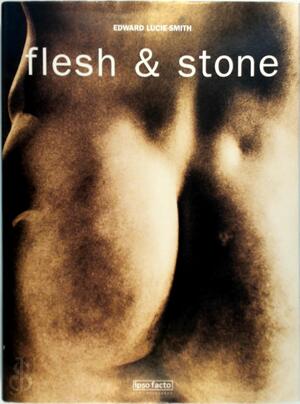 Flesh & stone - Edward Lucie-smith Flesh & stone - Edward Lucie-smith