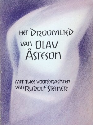 Het droomlied van Olav Åsteson - Olav Åsteson, Huib Lammers, Rudolf Steiner, Bernard Lievegoed Het droomlied van Olav Åsteson - Olav Åsteson, Huib Lammers, Rudolf Steiner, Bernard Lievegoed