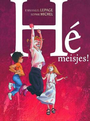 He meisjes! Hc01. deel 1 - Lepage E