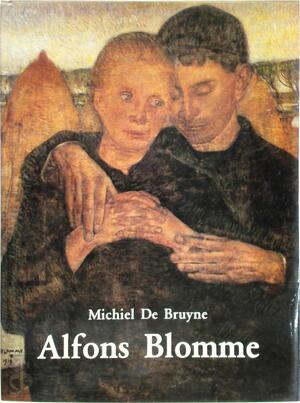 Alfons Blomme, zijn leven, zijn werk - Michiel de Bruyne, Alfons Blomme Alfons Blomme, zijn leven, zijn werk - Michiel de Bruyne, Alfons Blomme