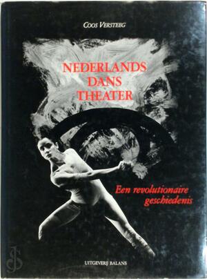 Nederlands Danstheater: Een revolutionaire geschiedenis - Coos Versteeg