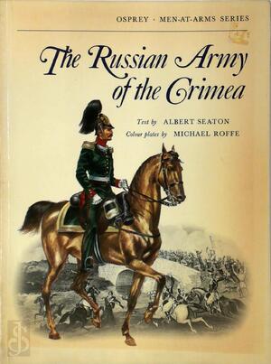 The Russian Army of the Crimea - Albert Seaton, Michael Roffe The Russian Army of the Crimea - Albert Seaton, Michael Roffe