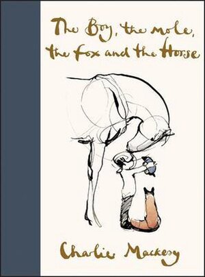 The Boy, the Mole, the Fox and the Horse - Charlie Mackesy The Boy, the Mole, the Fox and the Horse - Charlie Mackesy