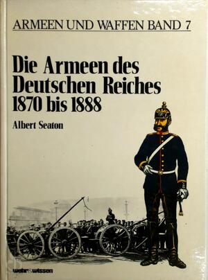 Die Armeen des Deutschen Reiches 1870 bis 1888 - Albert Seaton Die Armeen des Deutschen Reiches 1870 bis 1888 - Albert Seaton