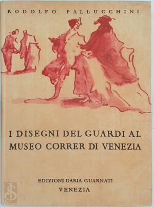 Rodolfo Palluchini. I Disegni del Guardi al Museo Correr di Venezia - Rodolfo Pallucchini