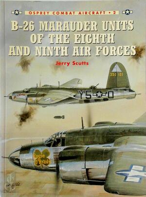 B-26 Marauder Units of the Eighth and Ninth Air Forces - Jerry Scutts