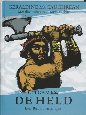 Gilgamesj de held - Geraldine McCaughrean Gilgamesj de held - Geraldine McCaughrean