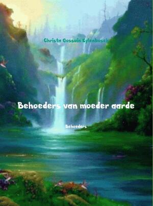 Behoeders van moeder aarde - Christa Gossuin Eylenbosch Behoeders van moeder aarde - Christa Gossuin Eylenbosch