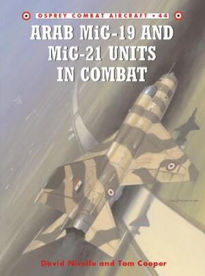 Arab MiG-19 and MiG-21 Units in Combat - David Nicolle