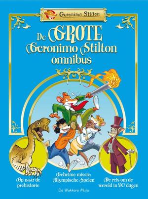 De grote Geronimo Stilton omnibus: op naar de prehistorie / geheime missie Olympische Spelen / de reis om de wereld in 80 dagen - Geronimo Stilton