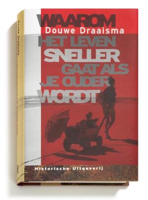 Waarom het leven sneller gaat als je ouder wordt - Douwe Draaisma Waarom het leven sneller gaat als je ouder wordt - Douwe Draaisma