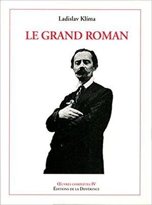 Le Grand Roman - Ladislav Klíma Le Grand Roman - Ladislav Klíma
