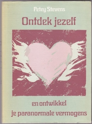 Ontdek jezelf en ontwikkel je paranormale vermogens - Petey Stevens, Jacqueline Moonen