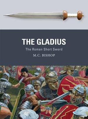 The Gladius - M. C. Bishop The Gladius - M. C. Bishop