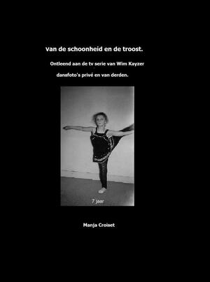 Van de schoonheid en de troost, naar de gelijknamige VPRO serie - Manja Croiset Van de schoonheid en de troost, naar de gelijknamige VPRO serie - Manja Croiset