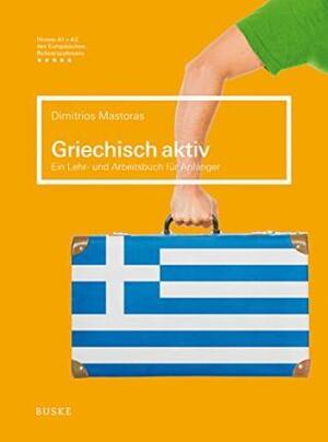 Griechisch aktiv - Niveau A1 + A2/B1 - Dimitrios Mastoras Griechisch aktiv - Niveau A1 + A2/B1 - Dimitrios Mastoras
