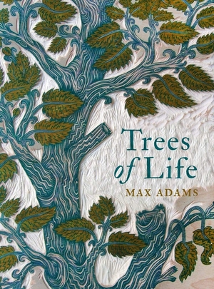 Trees of life - Max Adams Trees of life - Max Adams